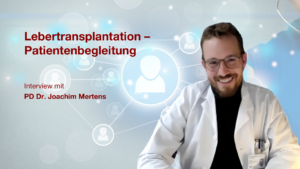Lebertransplantation - Patientenbegleitung: Interview mit PD Dr. Joachim Mertens
