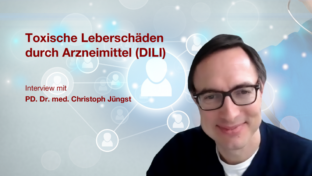 Toxische Leberschäden durch Arzneimittel (DILI): Interview mit PD. Dr. med. Christoph Jüngst
