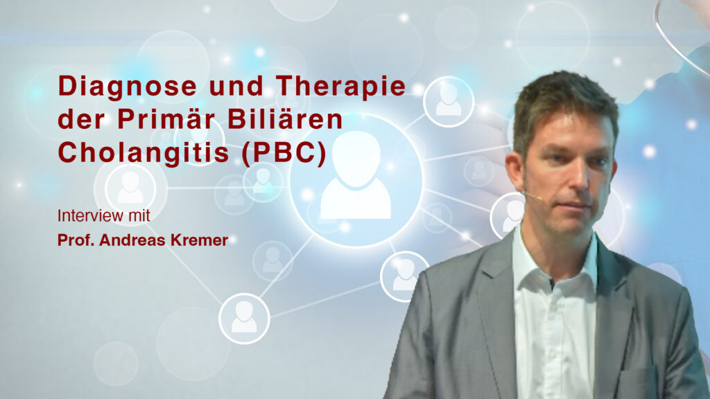 Diagnose und Therapie der Primär Biliären Cholangitis: Prof. Dr. med. Andreas Kremer