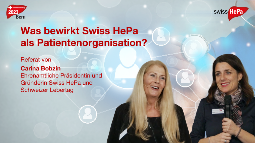 Was bewirkt Swiss HePa als Patientenorganisation? Referat von Carina Bobzin Ehrenamtliche Präsidentin und Gründerin Swiss HePa und Schweizer Lebertag