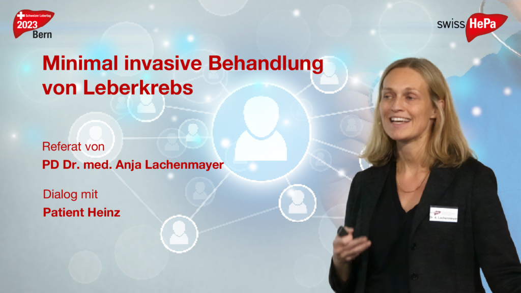 Minimal invasive Behandlung von Leberkrebs Referat von PD Dr. med. Anja Lachenmayer Dialog mit Patient Heinz
