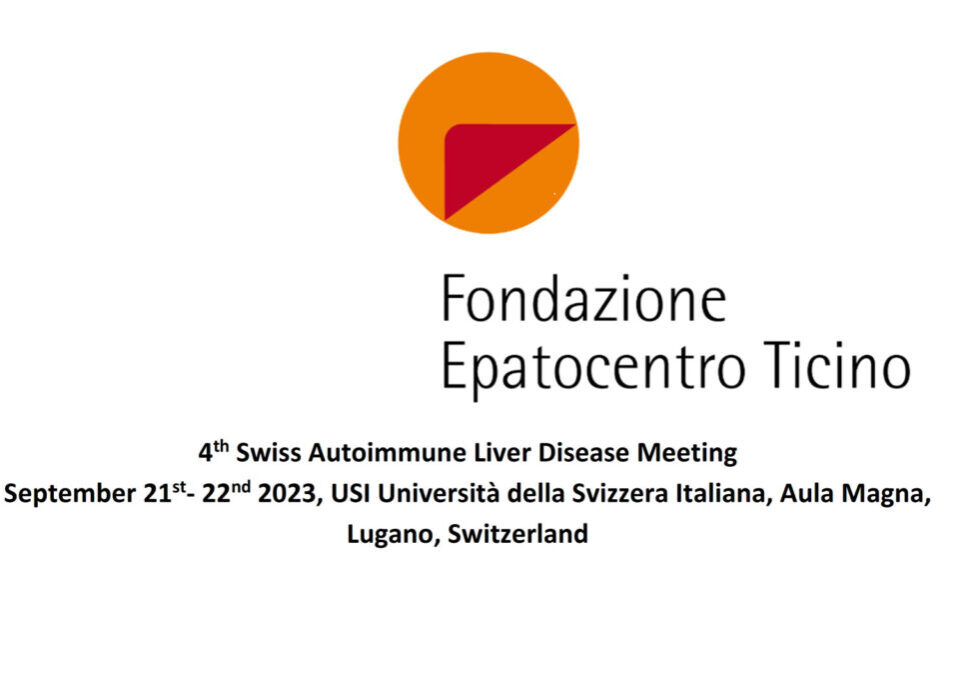 Fondazione Epatocentro Ticino 4th Swiss Autoimmune Liver Disease Meeting September 21st- 22nd 2023, USI Università della Svizzera Italiana, Aula Magna, Lugano, Switzerland